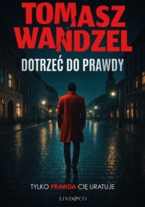 DOTRZEĆ DO PRAWDY, TOMASZ WANDZEL