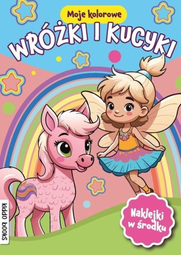Moje kolorowe. Wróżki i kucyki, praca zbiorowa