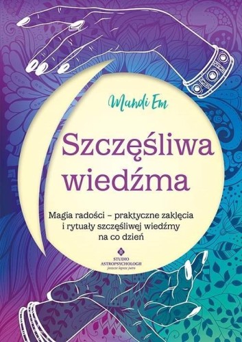 Szczęśliwa wiedźma. Magia radości, Mandi Em