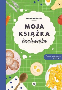 MOJA KSIĄŻKA KUCHARSKA, DOROTA KOSOWSKA