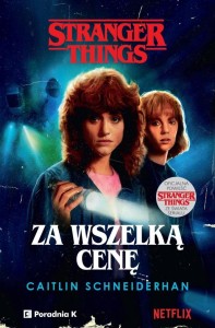 STRANGER THINGS. ZA WSZELKĄ CENĘ