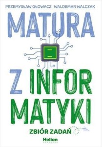 MATURA Z INFORMATYKI. ZBIÓR ZADAŃ