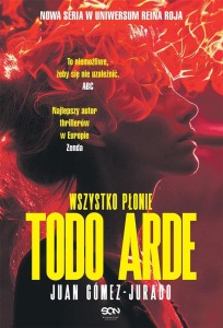 TODO ARDE. WSZYSTKO PŁONIE, JUAN GÓMEZ-JURADO