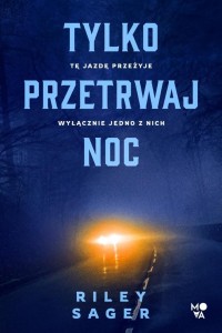 TYLKO PRZETRWAJ NOC, RILEY SAGER