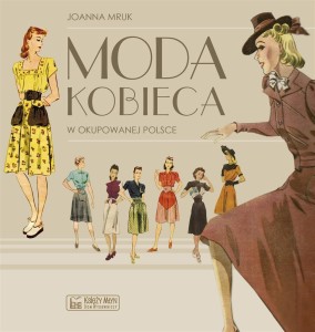 MODA KOBIECA W OKUPOWANEJ POLSCE, JOANNA MRUK