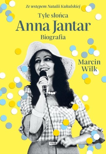 Tyle słońca. Anna Jantar. Biografia, Marcin Wilk