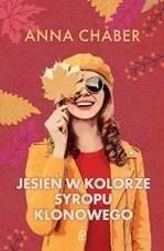 JESIEŃ W KOLORZE SYROPU KLONOWEGO, ANNA CHABER