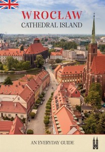 WROCŁAW, CATHEDRAL ISLAND. AN EVERYDAY GUIDE