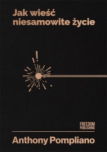 JAK WIEŚĆ NIESAMOWITE ŻYCIE, ANTHONY POMPLIANO