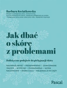 JAK DBAĆ O SKÓRĘ Z PROBLEMAMI, BARBARA KWIATKOWSKA