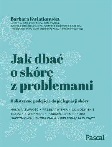 Jak dbać o skórę z problemami, Barbara Kwiatkowska