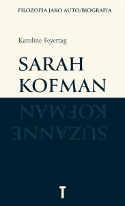 SARAH KOFMAN. FILOZOFIA JAKO AUTO/BIOGRAFIA