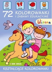 WIOSNA. 72 KOLOROWANKI I ZABAWY EDUKACYJNE