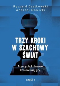 TRZY KROKI W SZACHOWY ŚWIAT CZ.1
