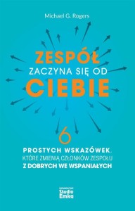 ZESPÓŁ ZACZYNA SIĘ OD CIEBIE, MICHAEL G. ROGERS