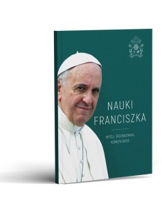 NAUKI FRANCISZKA. MYŚLI, ROZWAŻANIA, KOMENTARZE