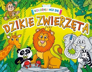 KOLORUJ I UCZ SIĘ. DZIKIE ZWIERZĘTA