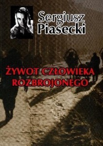 ŻYWOT CZŁOWIEKA ROZBROJONEGO TW, SERGIUSZ PIASECKI