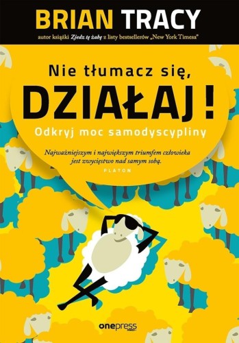 Nie tłumacz się, działaj!, Brian Tracy