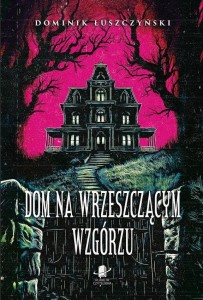 DOM NA WRZESZCZĄCYM WZGÓRZU, DOMINIK ŁUSZCZYŃSKI