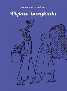 PIĘKNA BARYKADA, PAWEŁ SOSZYŃSKI