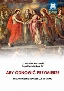 ABY ODNOWIĆ PRZYMIERZE. WIELKOPOSTNE REKOLEKCJE..