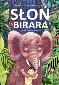 SŁOŃ BIRARA, ANTONI FERDYNAND OSSENDOWSKI