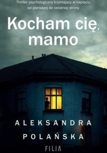 KOCHAM CIĘ, MAMO, ALEKSANDRA POLAŃSKA