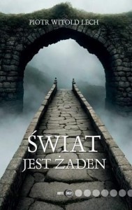 ŚWIAT JEST ŻADEN, PIOTR WITOLD LECH