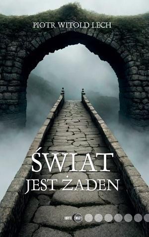 Świat jest żaden, Piotr Witold Lech