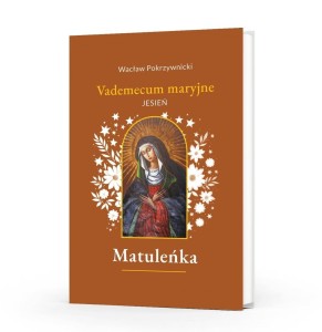 MATULEŃKA T.4 VADEMECUM MARYJNE. JESIEŃ