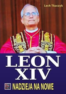 PAPIEŻ LEON XIV. NADZIEJA NA NOWE TW, LECH TKACZYK