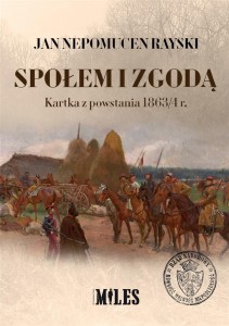 SPOŁEM I ZGODĄ. KARTKA Z POWSTANIA 1863/4 R.