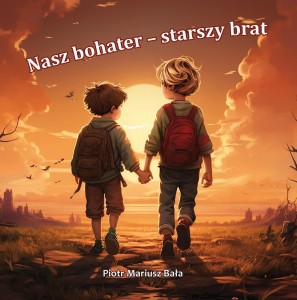 NASZ BOHATER - STARSZY BRAT, PIOTR MARIUSZ BAŁA