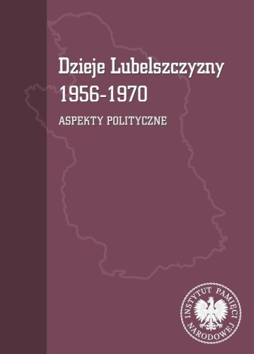 Dzieje Lubelszczyzny 1956-1970. Aspekty polityczne