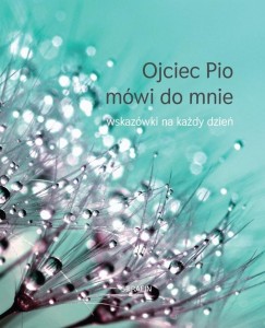 OJCIEC PIO MÓWI DO MNIE - WSKAZÓWKI NA KAŻDY DZIEŃ