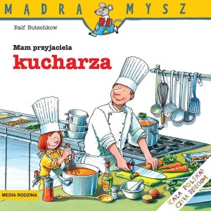 MĄDRA MYSZ. MAM PRZYJACIELA KUCHARZA