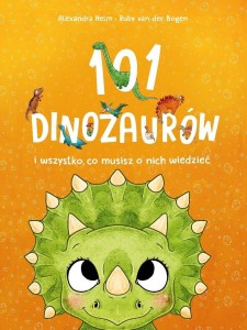 101 DINOZAURÓW I WSZYSTKO, CO MUSISZ O NICH..