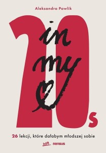 IN MY 20S. 26 LEKCJI, KTÓRE DAŁABYM MŁODSZEJ SOBIE