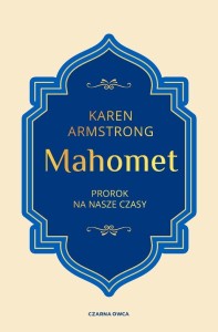 MAHOMET. PROROK NA NASZE CZASY, KAREN ARMSTRONG