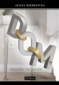 DOM. ROZWODU NIE BĘDZIE, BIEDRZYCKA ALICJA