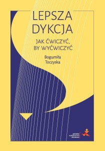LEPSZA DYKCJA. JAK ĆWICZYĆ, BY WYĆWICZYĆ