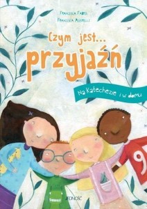 CZYM JEST... PRZYJAŹŃ. NA KATECHEZIE I W DOMU