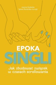 EPOKA SINGLI. JAK ZBUDOWAĆ ZWIĄZEK W CZASACH...
