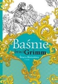 BAŚNIE BRACI GRIMM. ŚPIĄCA KRÓLEWNA I INNE