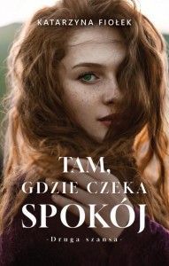 TAM, GDZIE CZEKA SPOKÓJ, KATARZYNA FIOŁEK