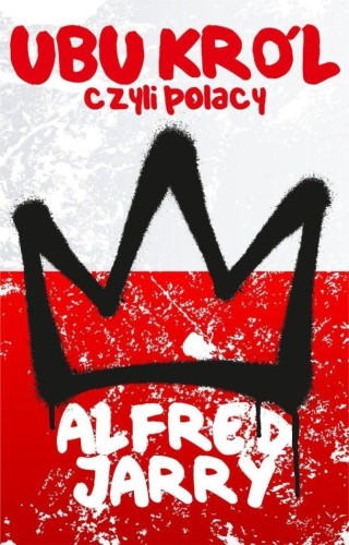 Ubu Król czyli Polacy, Alfred Jarry