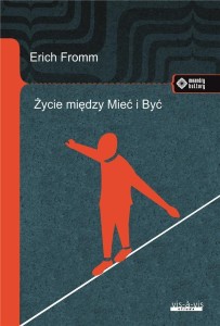 ŻYCIE MIĘDZY MIEĆ I BYĆ. ERICHA FROMMA MYŚLI...