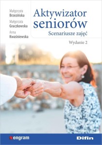 AKTYWIZATOR SENIORÓW. SCENARIUSZE ZAJĘĆ. WYDANIE 2