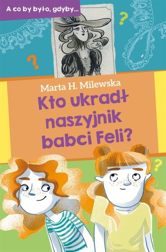 Kto ukradł naszyjnik babci Feli?, Marta H.Milewska